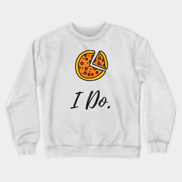 I Do Pizza T-shirt Crewneck Sweatshirt by mehdaoui_saleh